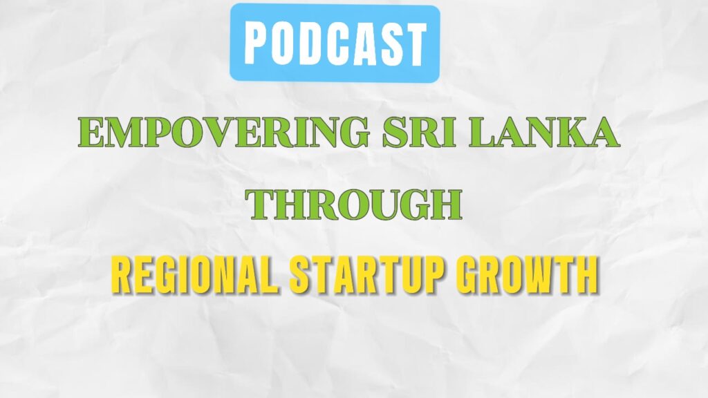 Empowering Sri Lanka Through Regional Startup Growth – JROW Podcast with Theagarajah & Anojan