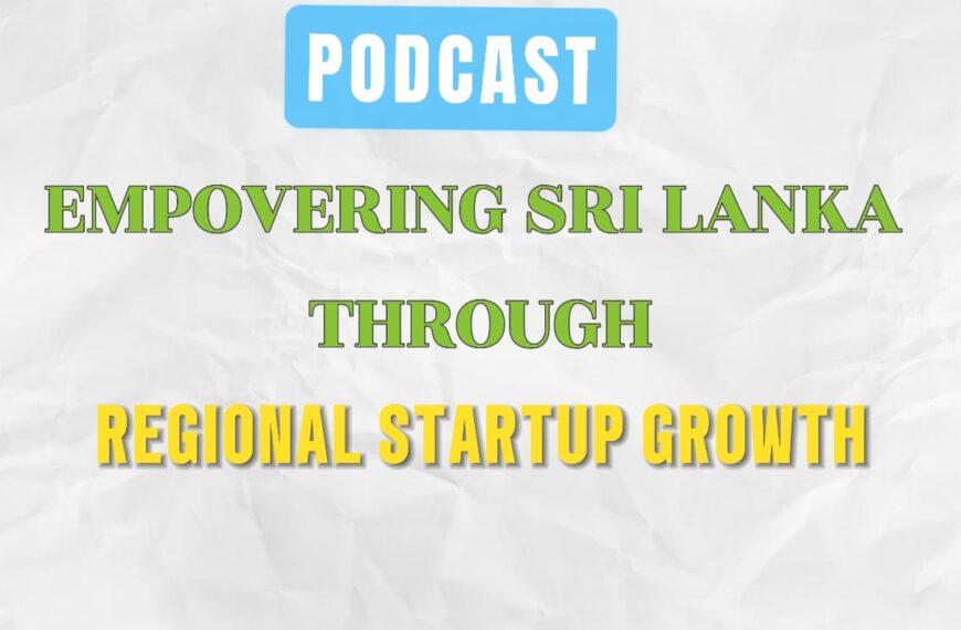 Empowering Sri Lanka Through Regional Startup Growth – JROW Podcast with Theagarajah & Anojan