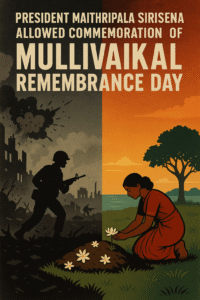 President Maithripala Sirisena allowed commemoration of Mullivaikal Remembrance Day!