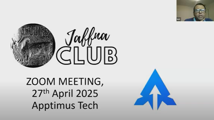 The Jaffna Club's April 2025 ZOOM: CEO of Apptimus Tech
