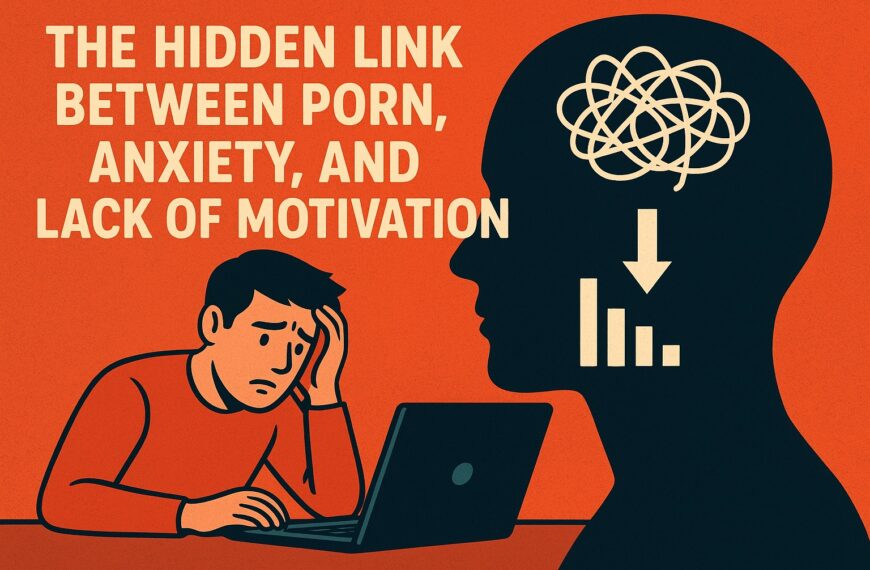 The Hidden Link Between Porn, Anxiety, and Lack of Motivation