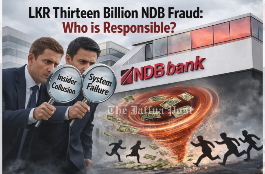 LKR Thirteen Billion NDB Fraud: Who is Responsible?